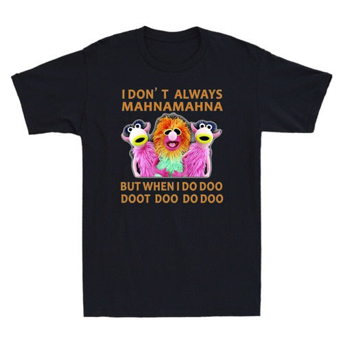 I Don Not Always Mahna Mahna But When I Do Doo Doot Doo Do Doo Man's T-Shirt Tee