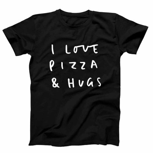 I Love Pizza And Hugs Quote Illustrated Pizza Lover Man's T-Shirt Tee