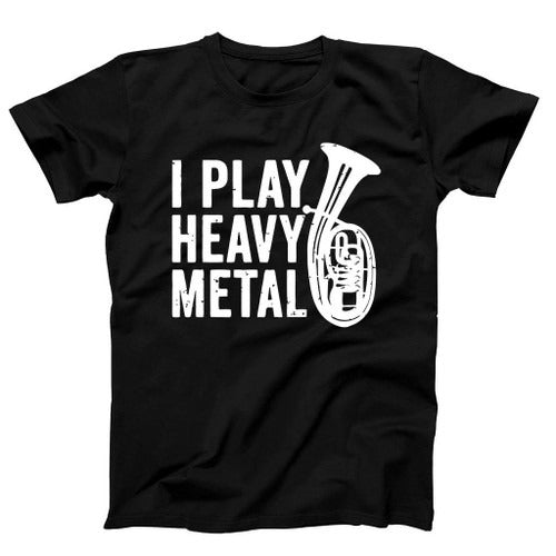 I Play Heavy Metal Funny Tuba Man's T-Shirt Tee