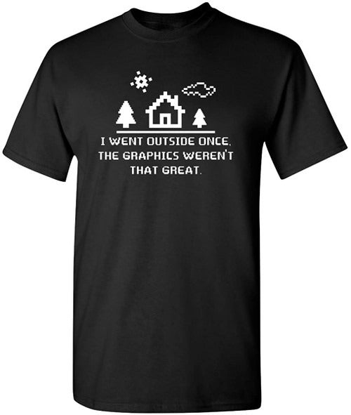 I Went Outside Once Adult Humor Graphic Novelty Sarcastic Funny Man's T-Shirt Tee