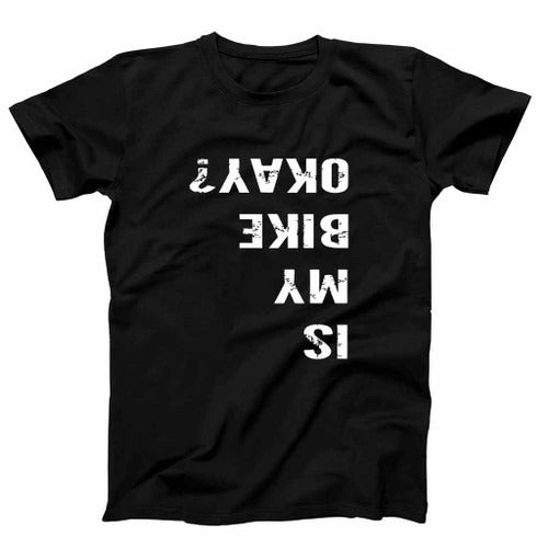 Is My Bike Okay Funny Man's T-Shirt Tee