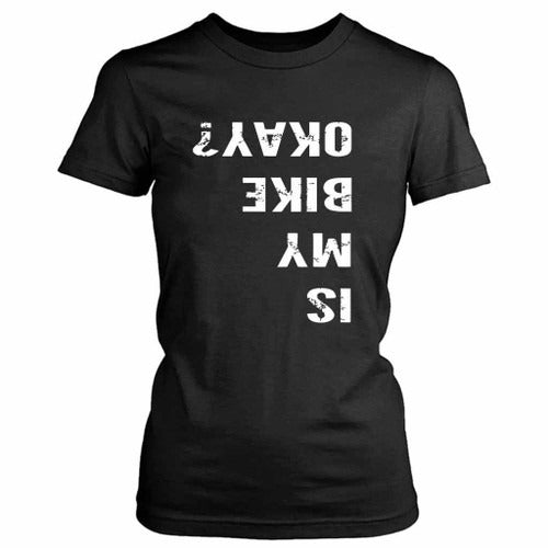 Is My Bike Okay Funny Women's T-Shirt Tee