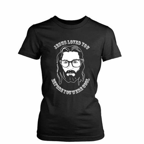 Jesus Loved You Before You Were Cool L Hipster Jesus Women's T-Shirt Tee