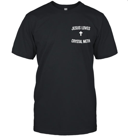 Jesus Loves Crystal Meth T-Shirt