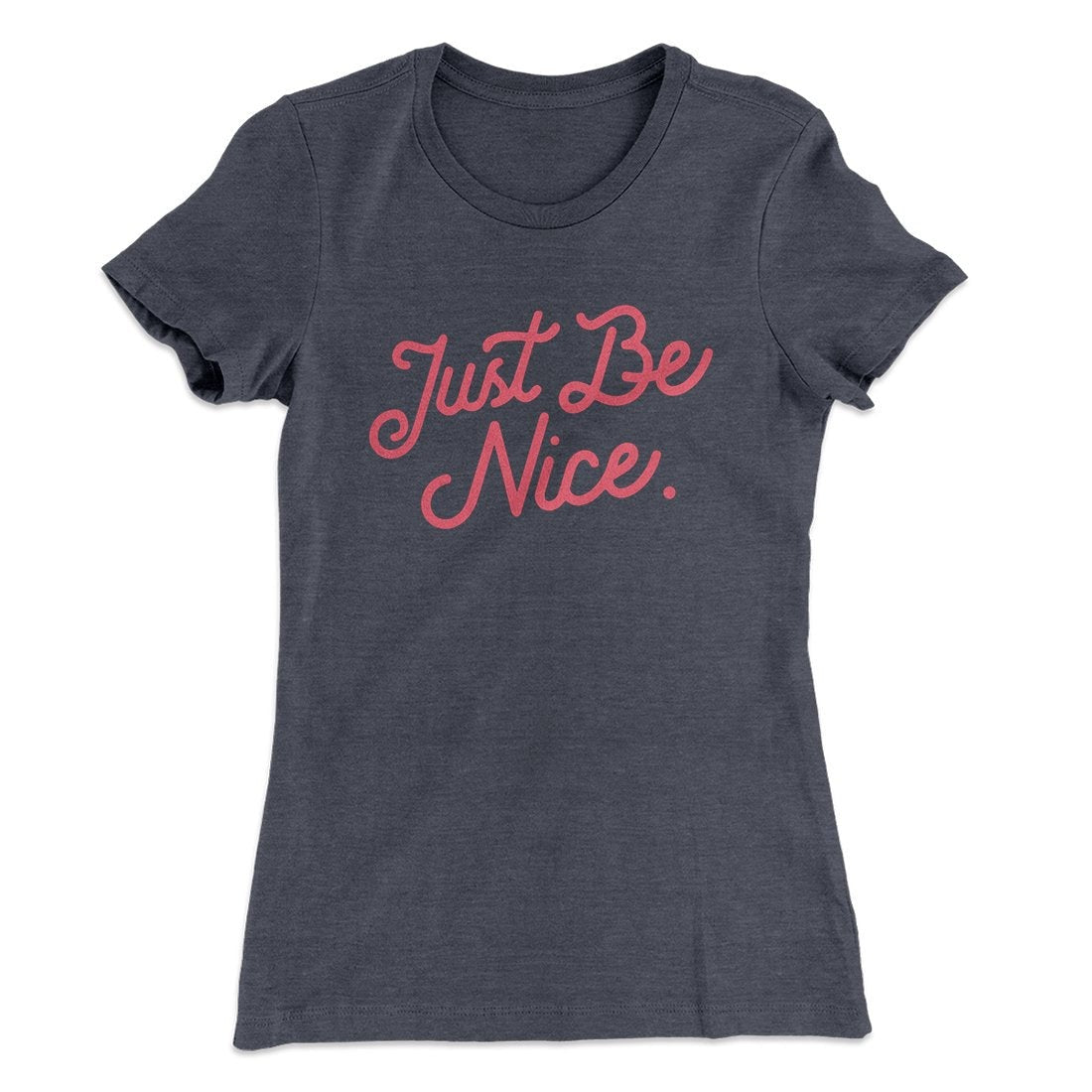 Just Be Nice Funny Women's T-Shirt