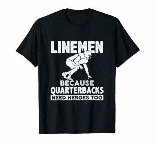 Linemen Because Quarterbacks Need Heros Too Man's T-Shirt Tee