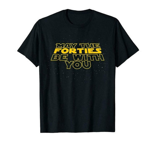 May The Forties Be With You Funny 40Th Birthday Man's T-Shirt Tee
