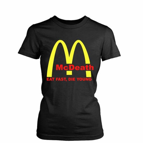 Mcdeath Mcd Parody Eat Fast Die Young Women's T-Shirt Tee