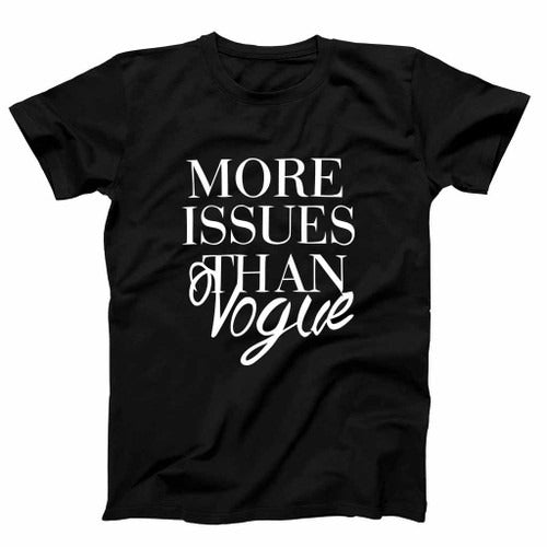 More Issue Than Vogue Funny Fun Quotes Man's T-Shirt Tee