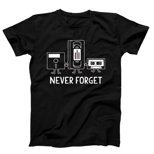 Never Forget Sarcastic Graphic Music Novelty Funny Man's T-Shirt Tee