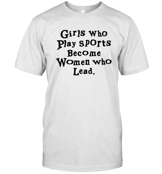 Nneka Ogwumike Girls Who Play Sports Become Women Who Lead T-Shirt