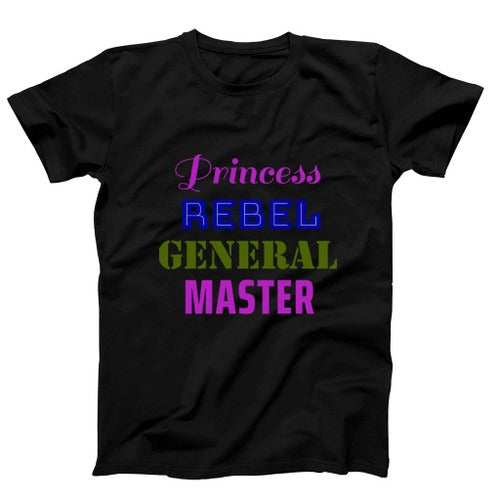 Princess Rebel General Master Man's T-Shirt Tee