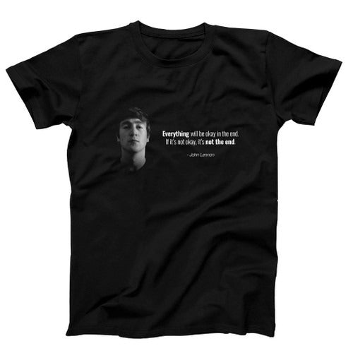 Quotes Everything Will Be Okey In The End If Its Not Okay Its Not The End Jhon Lennon Poster Man's T-Shirt Tee