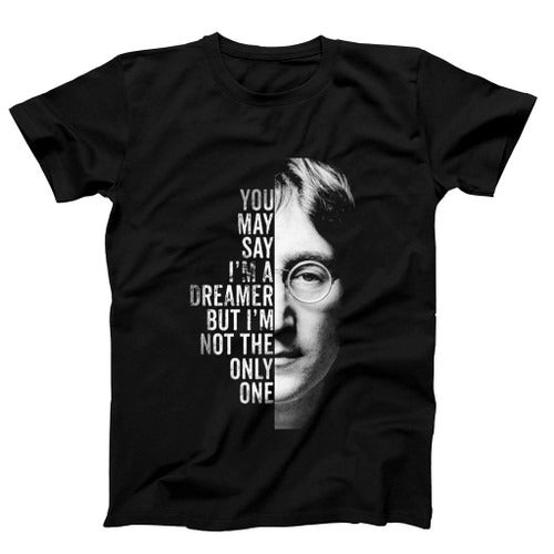 Quotes You May Say Im A Dreamer But Im Not The Only One John Lennon Poster Man's T-Shirt Tee