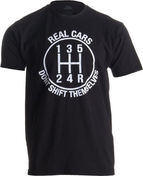 Real Cars Don Not Shift Themselves Funny Auto Racing Mechanic Manual Man's T-Shirt Tee