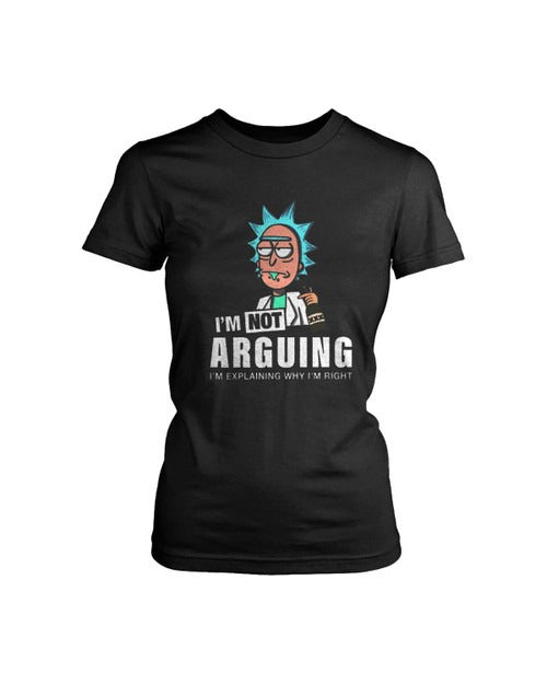 Rick And Morty I Am Not Arguing I Am Explaining Why I Am Right Women's T-Shirt Tee