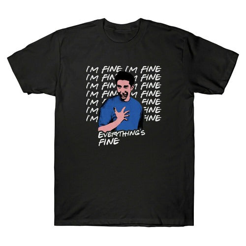 Ross I Am Fine Everything Fine Friends Comedy Tv Series Funny Man's T-Shirt Tee
