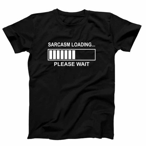 Sarcasm Loading Please Wait Funny Man's T-Shirt Tee