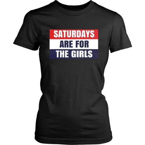 Saturday Are For The Girls Women's T-Shirt Tee