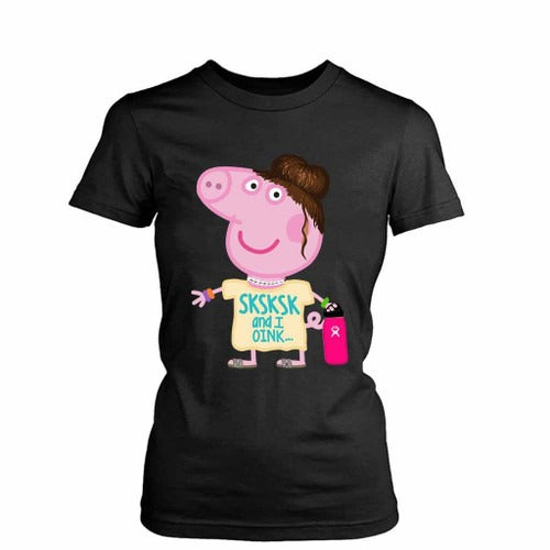 Sksksk And I Oop Vsco Girl Peppa Pig Vsco Save The Turtles Funny Women's T-Shirt Tee