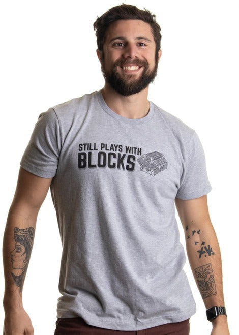 Still Plays With Blocks Funny Engine Mechanic Car Guy Truck Repair Man's T-Shirt Tee