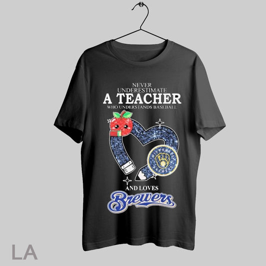 Top Never Underestimate A Teacher Who Understands Baseball And Loves Milwaukee Brewers Heart T Shirt Sweatshirt Tee Shirt
