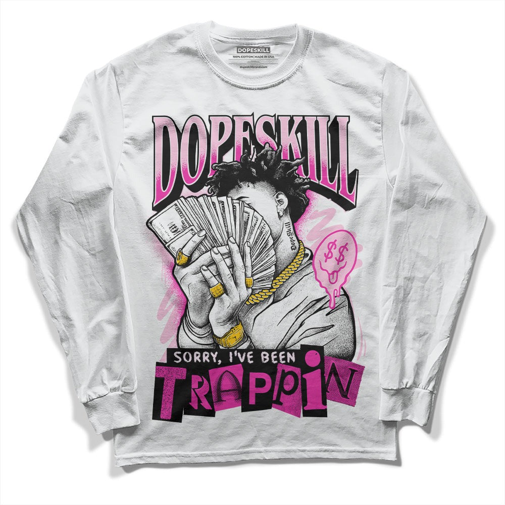 Triple Pink Dunk Low DopeSkill Long Sleeve T-Shirt Sorry I've Been Trappin Graphic