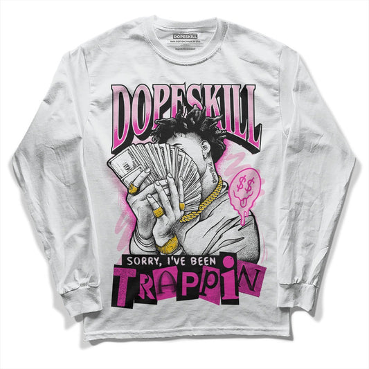 Triple Pink Dunk Low DopeSkill Long Sleeve T-Shirt Sorry I've Been Trappin Graphic