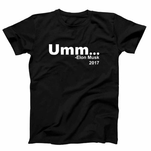 Umm Elon Musk Space X Funny Quote Man's T-Shirt Tee