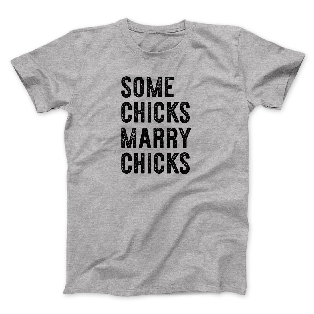 Some Chicks Marry Chicks Men/Unisex T-Shirt
