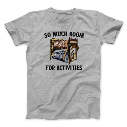 So Much Room For Activities Men/Unisex T-Shirt