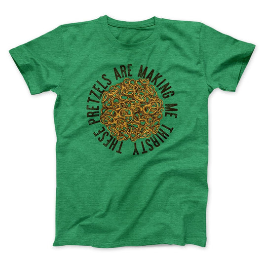 These Pretzels Are Making Me Thirsty Men/Unisex T-Shirt