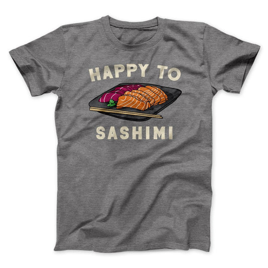 Happy To Sashimi Funny Men/Unisex T-Shirt