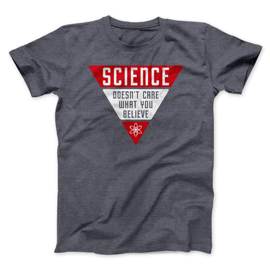 Science Doesn't Care What You Believe Men/Unisex T-Shirt