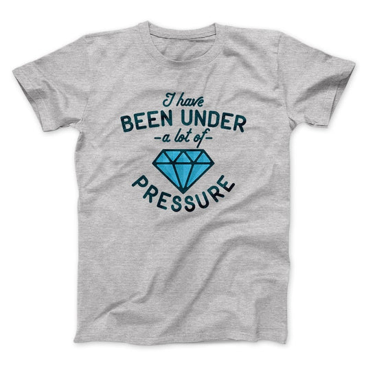 Under a Lot of Pressure Men/Unisex T-Shirt