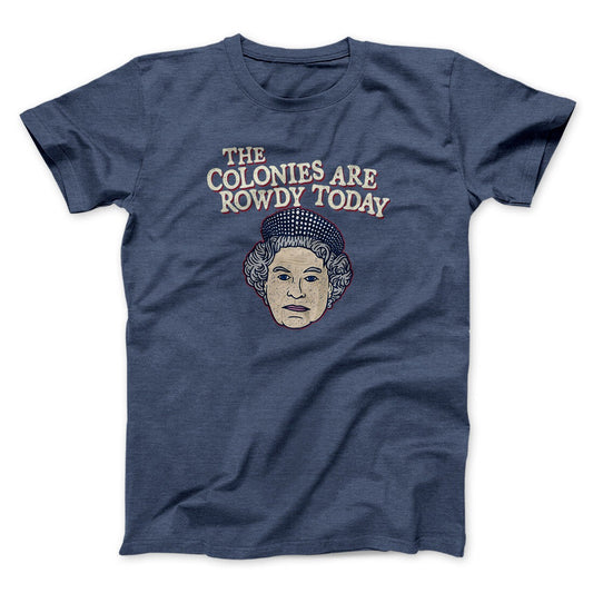 The Colonies Are Rowdy Today Men/Unisex T-Shirt