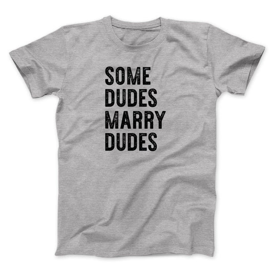 Some Dudes Marry Dudes Men/Unisex T-Shirt