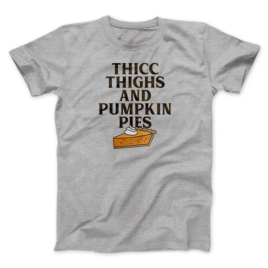 Thicc Thighs And Pumpkin Pies Funny Thanksgiving Men/Unisex T-Shirt