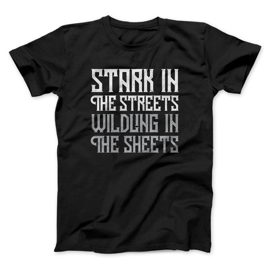 Stark in the Streets Wildling in the Sheets Men/Unisex T-Shirt
