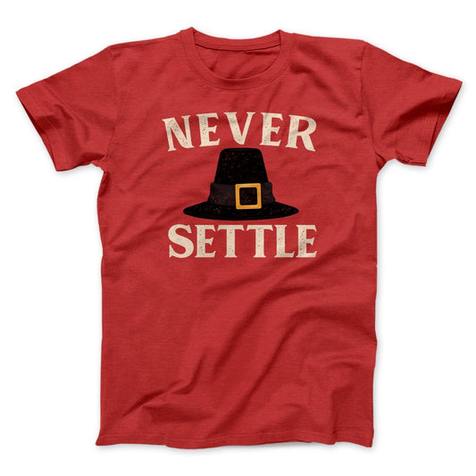 Never Settle Funny Thanksgiving Men/Unisex T-Shirt