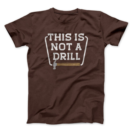 This Is Not A Drill Funny Men/Unisex T-Shirt