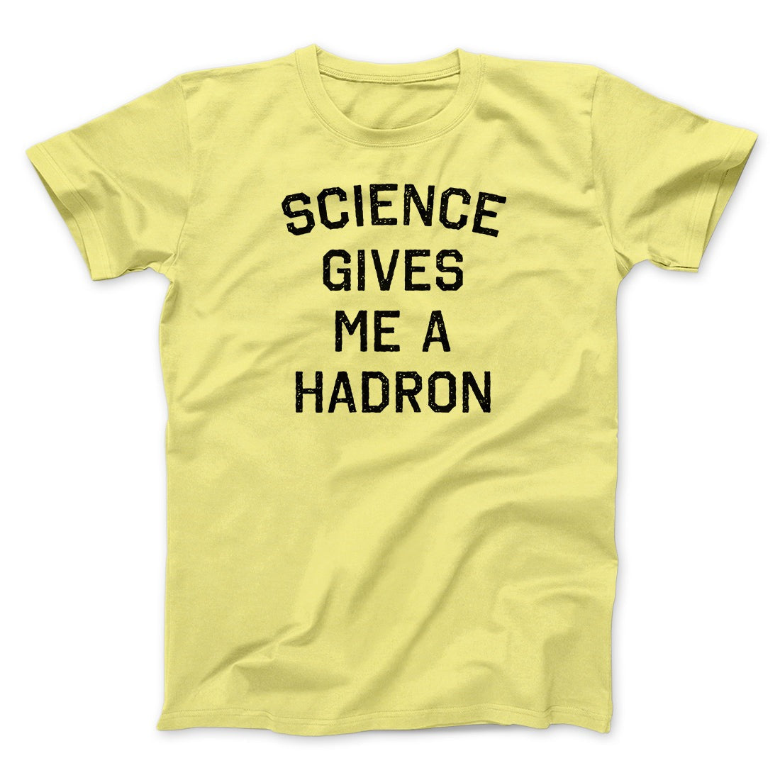 Science Gives Me A Hadron Men/Unisex T-Shirt