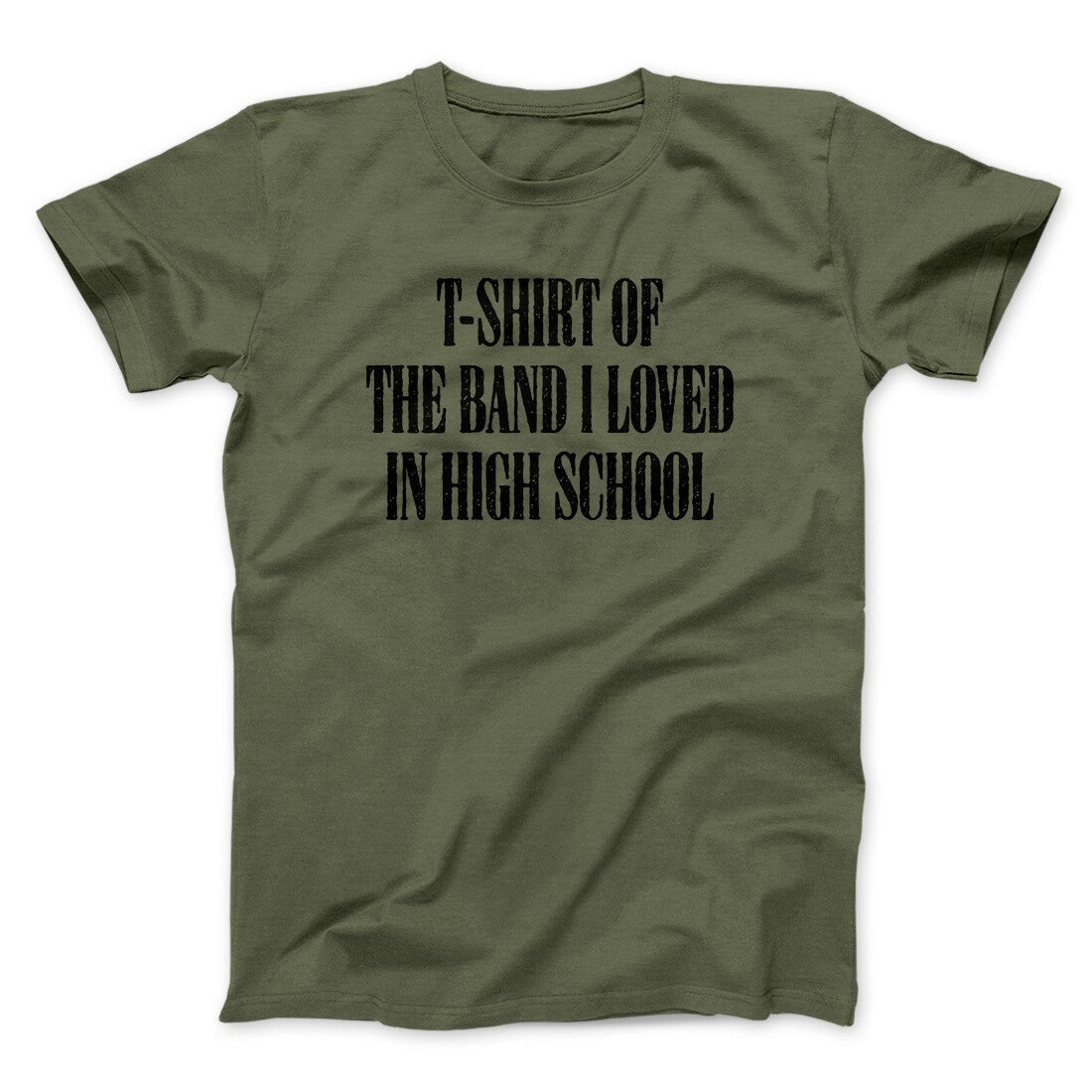 T-Shirt Of The Band I Loved In High School Men/Unisex T-Shirt