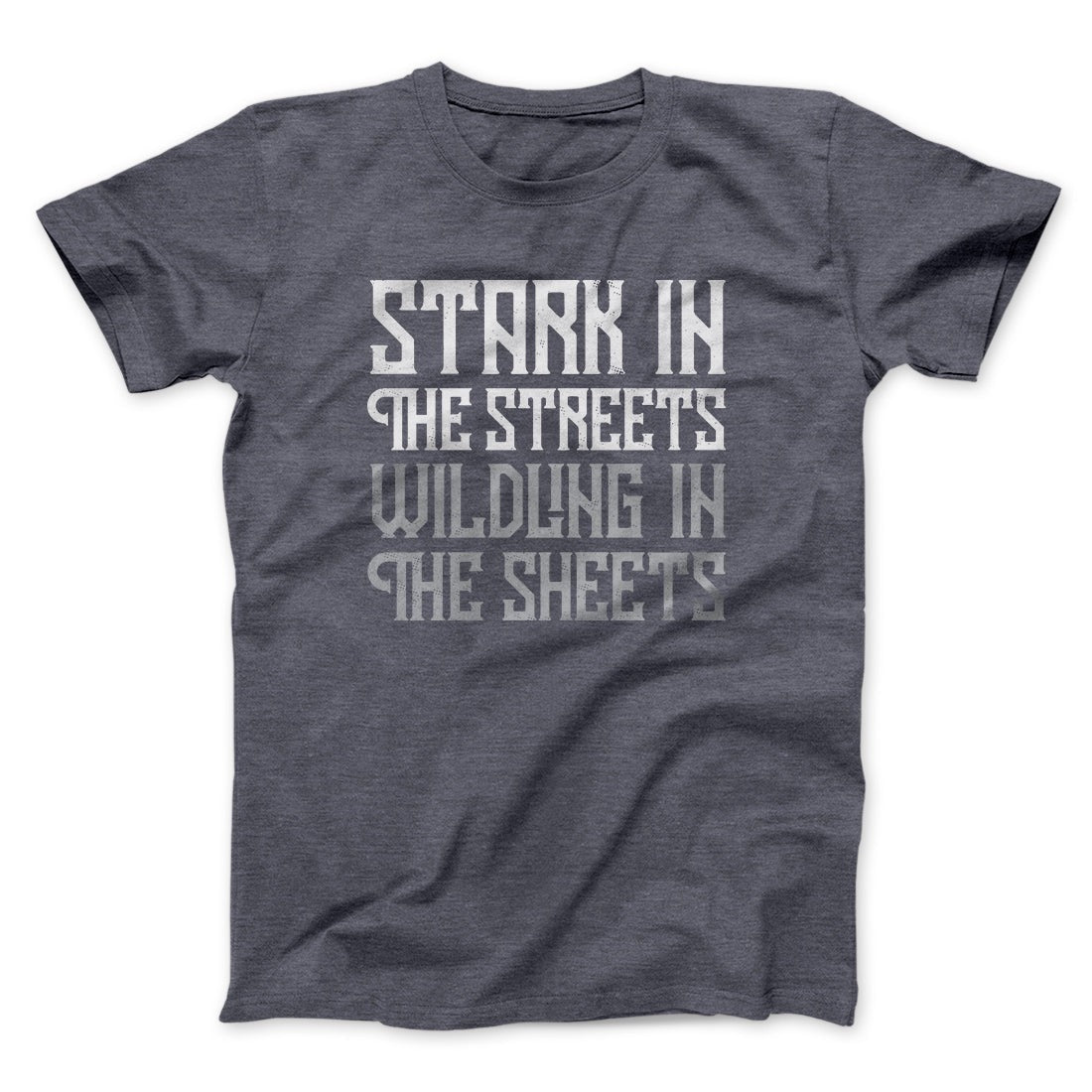 Stark in the Streets Wildling in the Sheets Men/Unisex T-Shirt