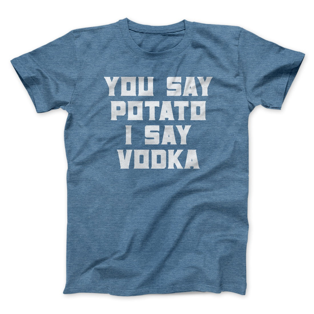 You Say Potato, I Say Vodka Men/Unisex T-Shirt