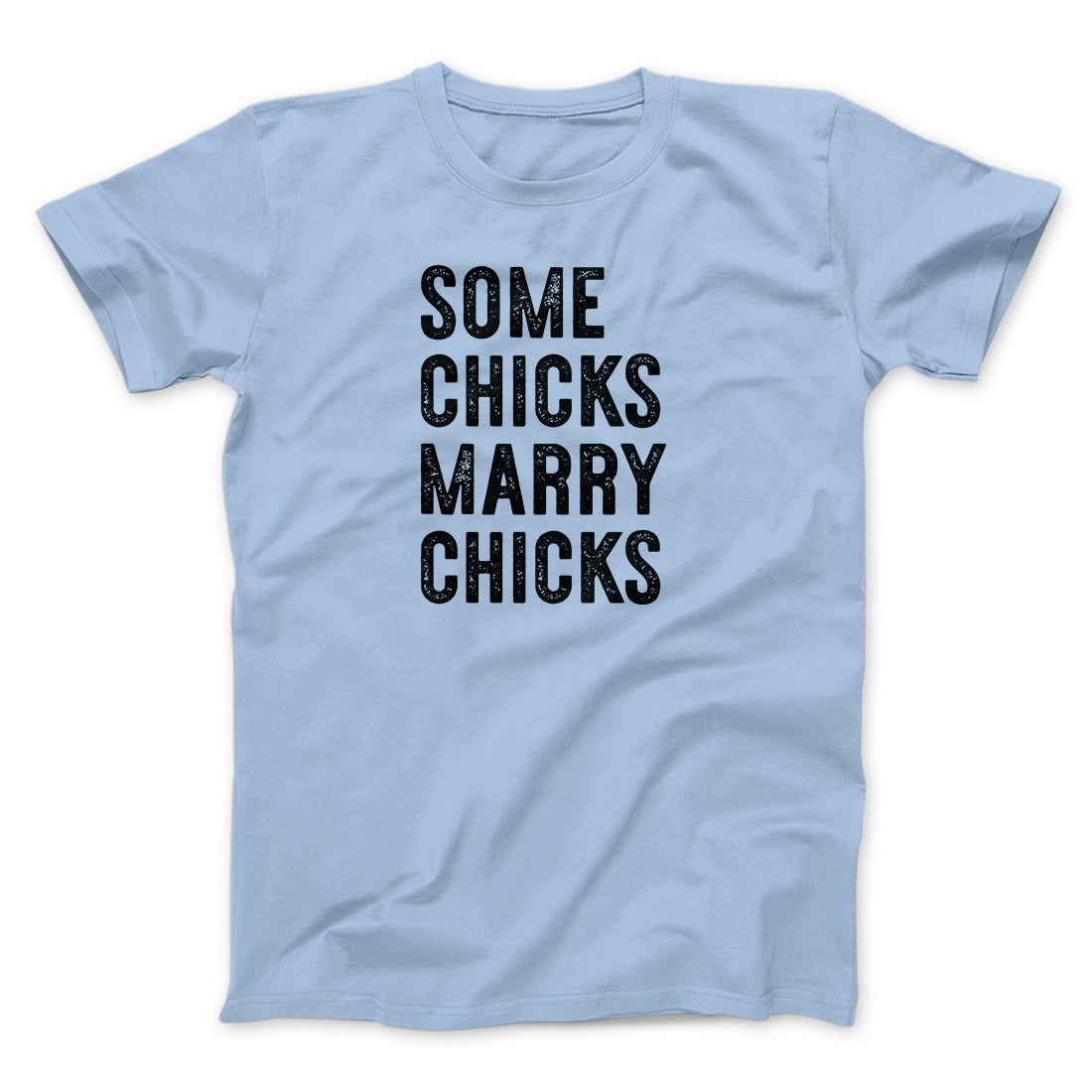 Some Chicks Marry Chicks Men/Unisex T-Shirt