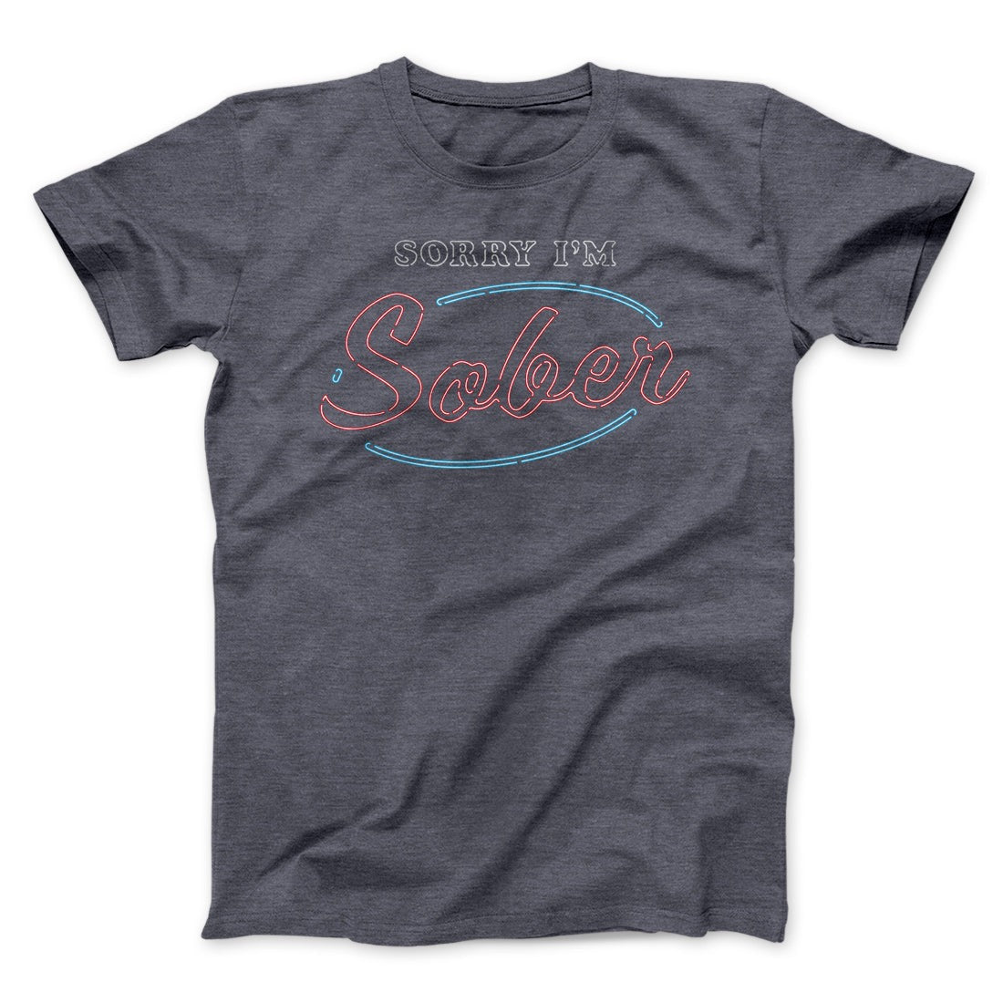 Sorry I'm Sober Men/Unisex T-Shirt