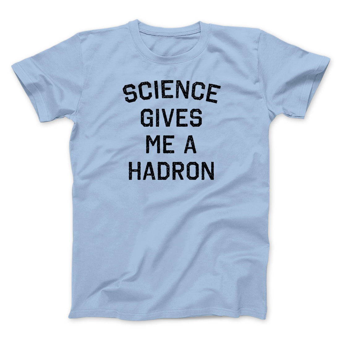 Science Gives Me A Hadron Men/Unisex T-Shirt