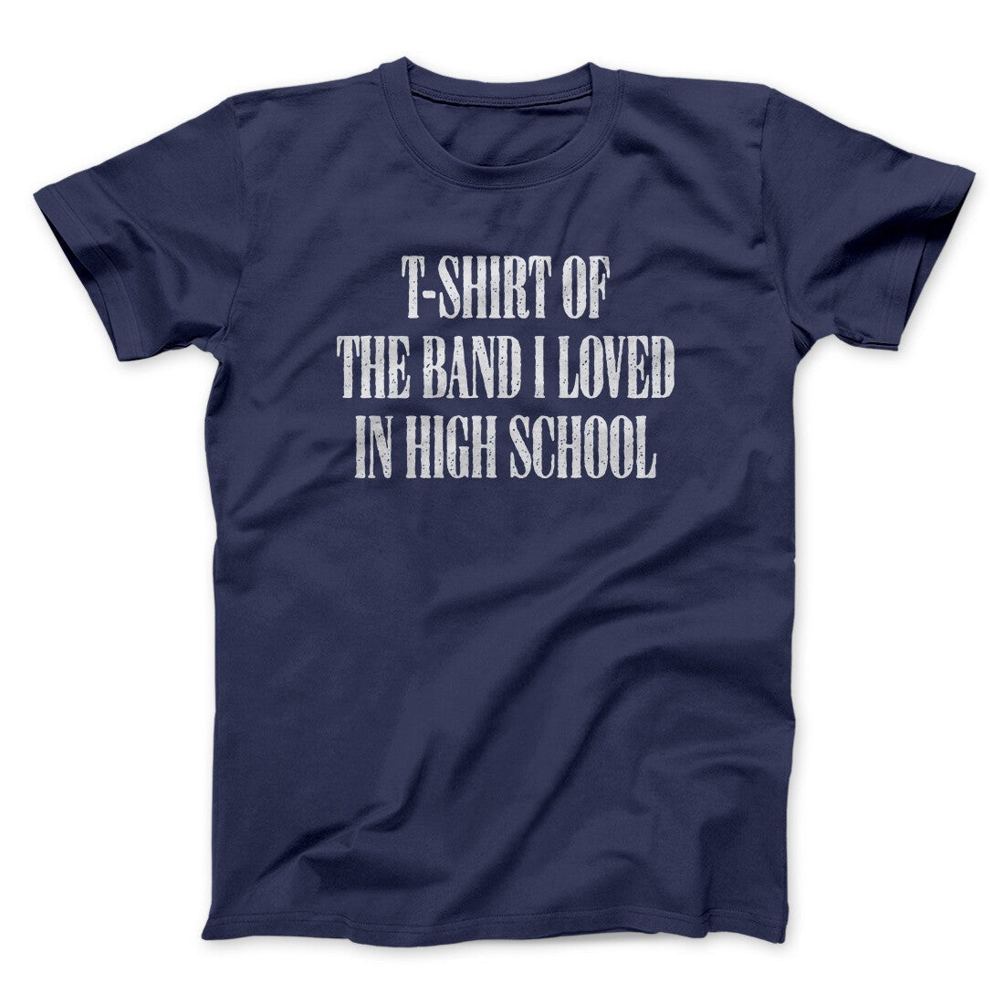 T-Shirt Of The Band I Loved In High School Men/Unisex T-Shirt