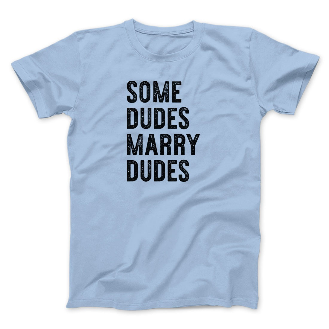 Some Dudes Marry Dudes Men/Unisex T-Shirt